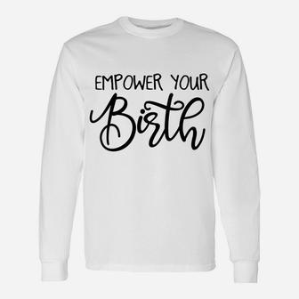 Womens Empower Your Birth Doula Midwife Nurse Doctor Job Pride Unisex Long Sleeve | Crazezy