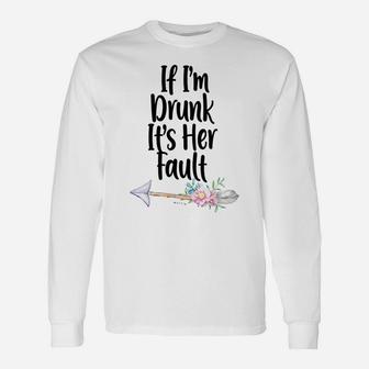 Womens If Im Drunk Its Her Fault Matching Best Friend Gifts Wine Unisex Long Sleeve | Crazezy AU