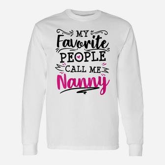 Womens My Favorite People Call Me Nanny Anniversary Appreciation Unisex Long Sleeve | Crazezy UK