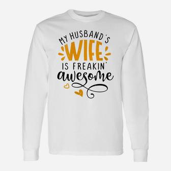 Womens My Husbands Wife Is Freaking Awesome - Sarcastic Wife Unisex Long Sleeve | Crazezy CA