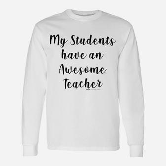 Womens My Students Have An Awesome Teacher Funny School Professor T Unisex Long Sleeve | Crazezy DE