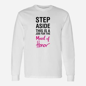 Womens Step Aside This Is Job For The Maid Of Honor Shirt Unisex Long Sleeve | Crazezy