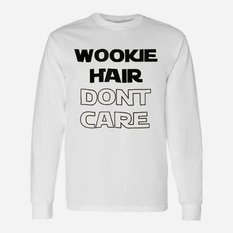 Wookie Hair Dont Care Unisex Long Sleeve | Crazezy