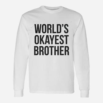 Worlds Okayest Brother Funny Unisex Long Sleeve | Crazezy