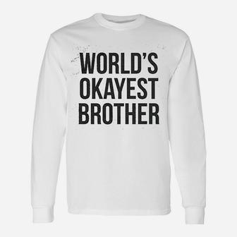 Worlds Okayest Brother Unisex Long Sleeve | Crazezy