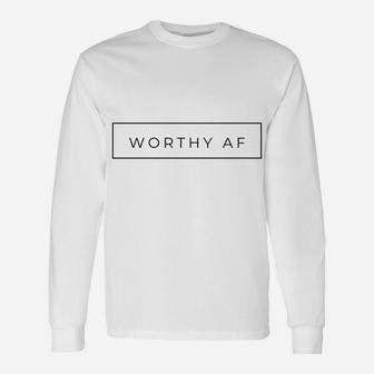 Worthy Af Grey With Black Words Sweatshirt Unisex Long Sleeve | Crazezy CA