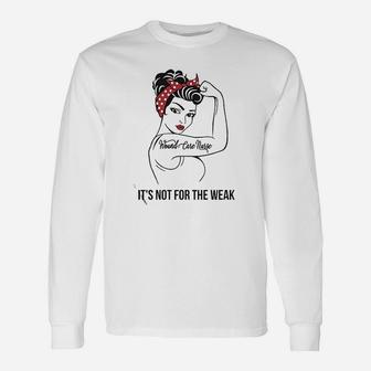 Wound Care Nurse It Is Not For The Weak Unisex Long Sleeve | Crazezy UK