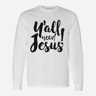 Yall Need Jesus Funny Religious Faith Christian Church Saying Jesus Cool Unisex Long Sleeve | Crazezy UK