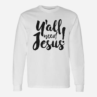 Yall Need Jesus Unisex Long Sleeve | Crazezy
