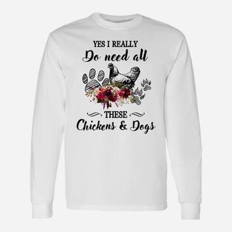 Yes I Really Do Need All These Chickens And Dogs Flower Unisex Long Sleeve | Crazezy AU