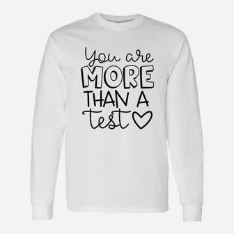 You Are More Than A Test Unisex Long Sleeve | Crazezy AU