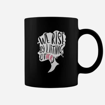 We Rise By Lifting Others Coffee Mug