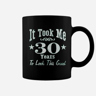 30Th Birthday It Took Me 30 Years To Look This Good Coffee Mug | Crazezy DE