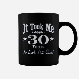30Th Birthday It Took Me 30 Years To Look This Good Coffee Mug | Crazezy DE