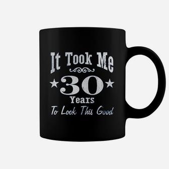 30Th Birthday It Took Me 30 Years To Look This Good Coffee Mug | Crazezy CA