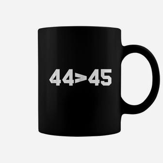 44 Is Smaller Than 45 Obama Greater Coffee Mug | Crazezy CA