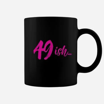 49Ish Funny 49Th Birthday Turning 49 Years Old Coffee Mug | Crazezy CA