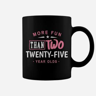 50Th Birthday Shirt More Fun Than Two 25 Years Old Funny Coffee Mug | Crazezy CA