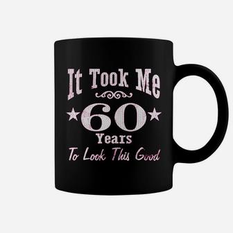 60Th Birthday It Took Me 60 Years To Look This Good Coffee Mug | Crazezy