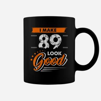 89Th Birthday Gifts I Make 89 Years Old Look Good D1 Coffee Mug | Crazezy CA