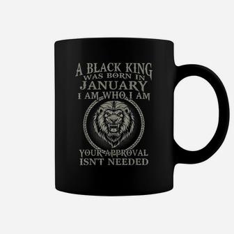 A Black King Was Born In January I Am Who Lion Birthday Gift Coffee Mug | Crazezy DE