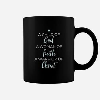 A Child Of God A Woman Of Faith A Warrior Of Christ Coffee Mug | Crazezy AU