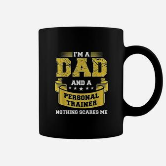 A Dad And Personal Trainer Nothing Scares Me Coffee Mug | Crazezy