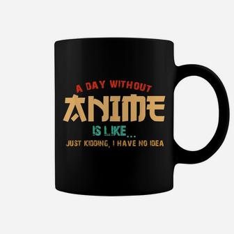 A Day Without Anime Is Like Shirt Funny Gift Teens Boys Girl Coffee Mug | Crazezy DE