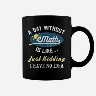 A Day Without Math Is Like Jk Funny Mathematics Geek Gift Coffee Mug | Crazezy