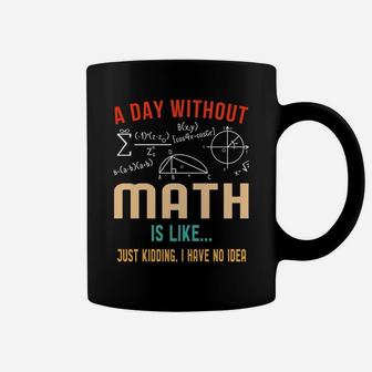 A Day Without Math Is Like Retro Nerdy Math Student Teacher Coffee Mug | Crazezy