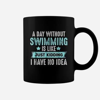 A Day Without Swimming Is Like Just Kidding Coffee Mug | Crazezy