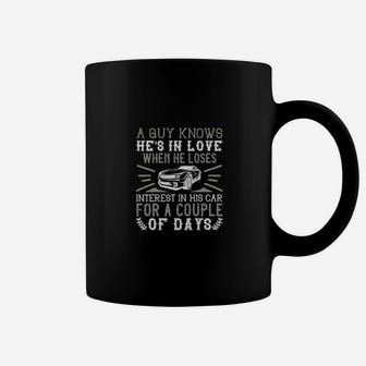 A Guy Knows Hes In Love When He Loses Interest In His Car For A Couple Of Days Coffee Mug - Monsterry