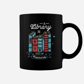A Library Is Full Of Treasures For A Librarian Library Book Coffee Mug | Crazezy