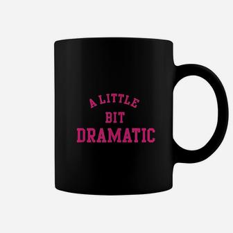 A Little Bit Dramatic Coffee Mug | Crazezy UK