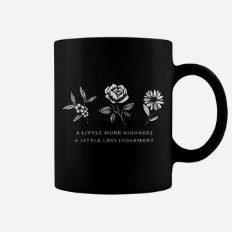 A Little More Kindness A Little Less Judgement Shirt Flower Coffee Mug | Crazezy