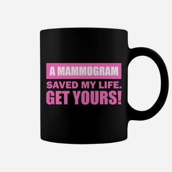 A Mammogram Saved My Life Get Yours Coffee Mug | Crazezy UK