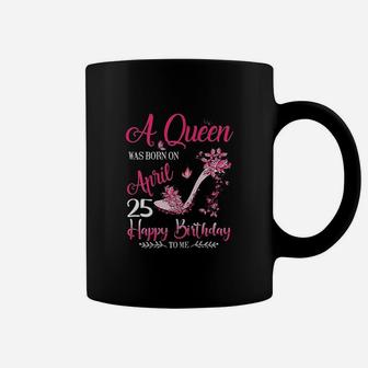 A Queen Was Born On April 25 Coffee Mug | Crazezy