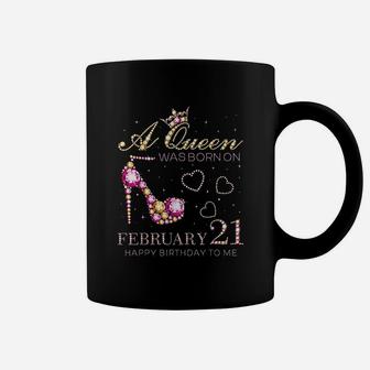 A Queen Was Born On February 21 Happy Birthday To Me Coffee Mug | Crazezy UK