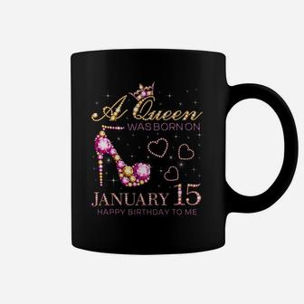 A Queen Was Born On January 15 Happy Birthday To Me Coffee Mug | Crazezy