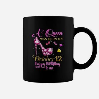 A Queen Was Born On October 12 Happy Birthday To Me Coffee Mug | Crazezy