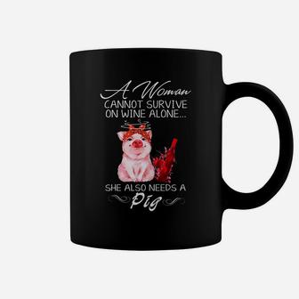 A Woman Cannot Survive On Wine Alone She Also Needs A Pig Coffee Mug - Seseable