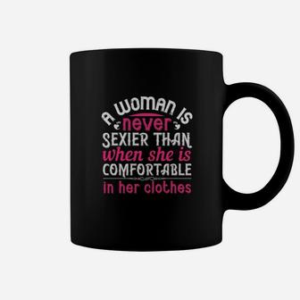 A Woman Is Never Sexier Than When She Is Comfortable In Her Clothes Coffee Mug - Monsterry AU