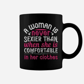 A Woman Is Never Sexier Than When She Is Comfortable In Her Clothes Coffee Mug - Monsterry