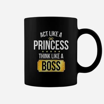 Act Like A Princess Think Like A Boss Coffee Mug | Crazezy