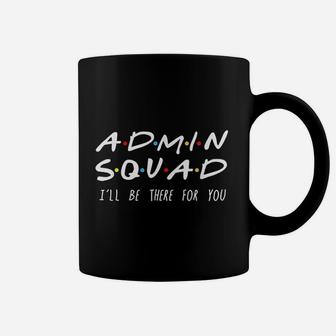 Admin Squad I Will Be There For You Coffee Mug | Crazezy