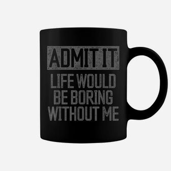 Admit It Life Would Be Boring Without Me Retro Funny Saying Coffee Mug | Crazezy DE