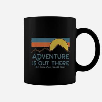 Adventure Is Out There But Then Again So Are Bugs Coffee Mug | Crazezy