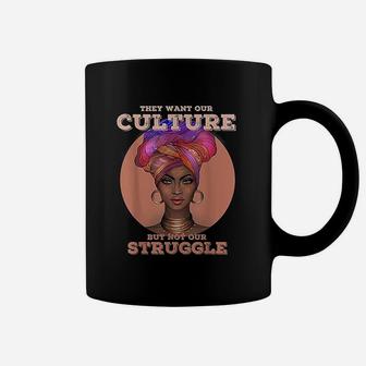 African American Black History Month They Want Our Culture But Not Our Struggle Coffee Mug - Seseable