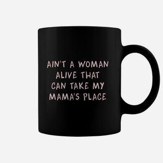 Aint A Woman Alive That Can Take My Mamas Place  Youth Coffee Mug | Crazezy