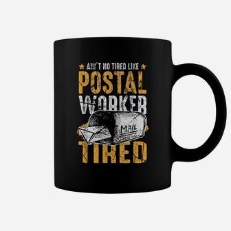 Ain't No Tired Like Postal Worker Tired Funny Quote Coffee Mug | Crazezy